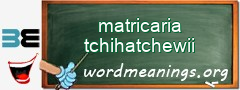 WordMeaning blackboard for matricaria tchihatchewii